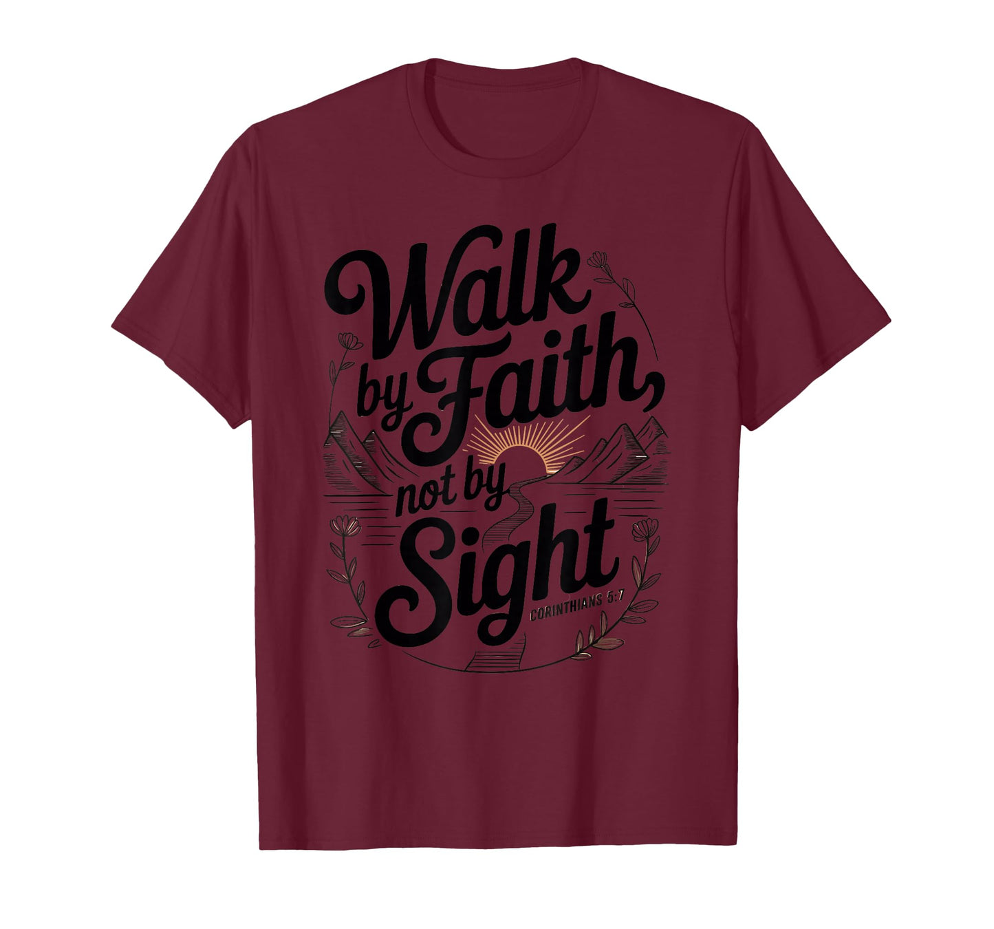 Walk by Faith Not by Sight Christian Quote T-Shirt