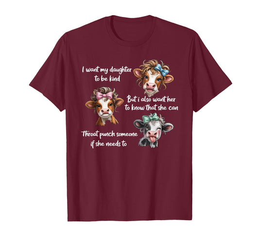 I Want My Daughter to Be Kind But I Also Want Her to Know T-Shirt