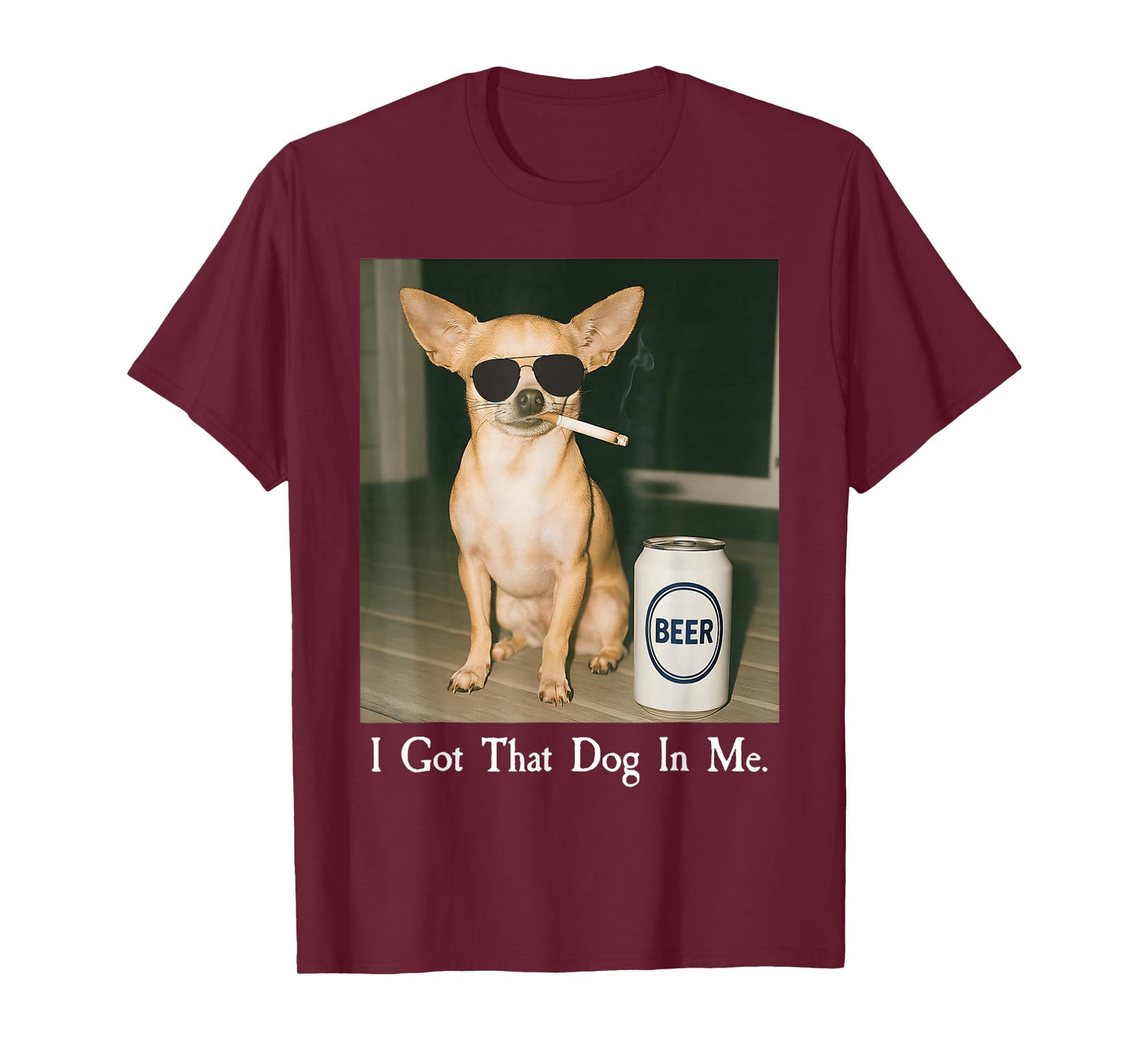 I Got That Dog in Me Funny Chihuahua Smoking Beer Meme T-Shirt