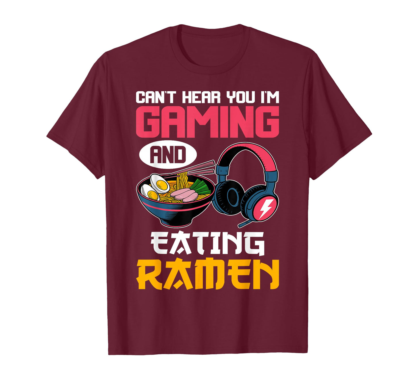 Can't Hear You I'm Gaming and Eating Ramen Noodles Gamer T-Shirt