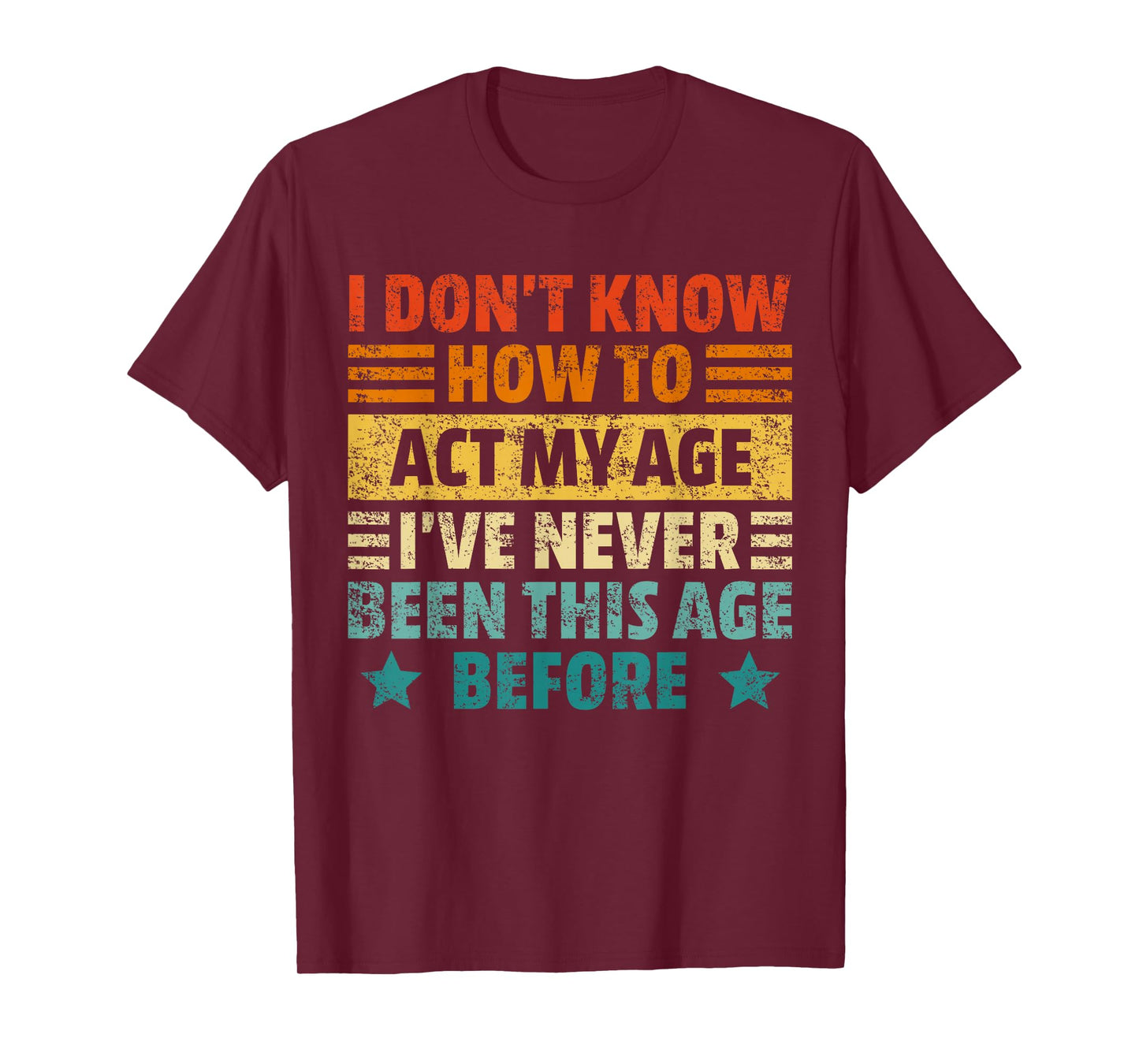 Dont Know How To Act My Age Funny Sarcastic Saying Men Women T-Shirt