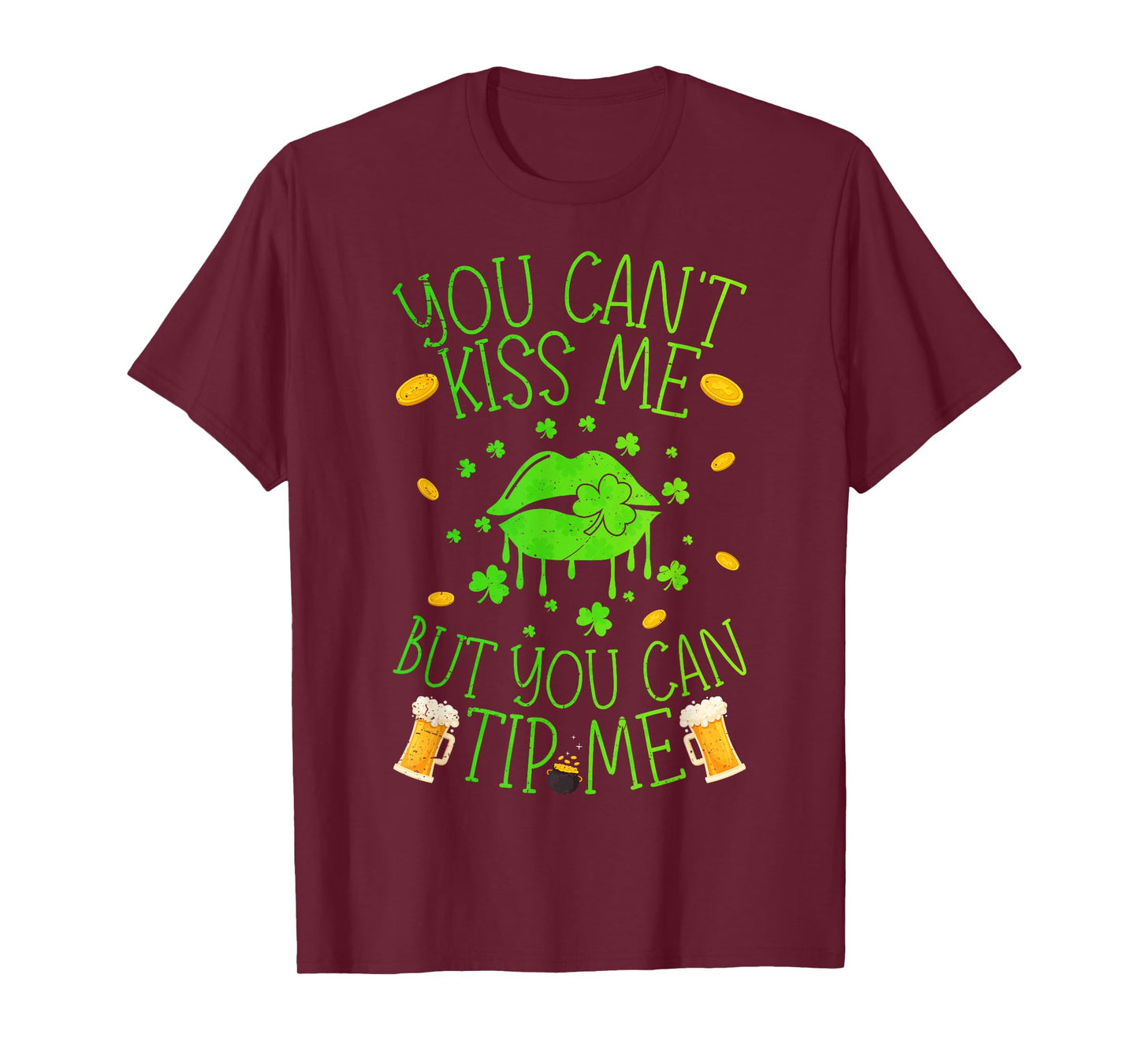 Funny You Cant Kiss Me But Can Tip Me St Patricks Day T-Shirt