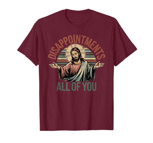 Vintage Disappointments Sarcastic All of You Christian Jesus T-Shirt
