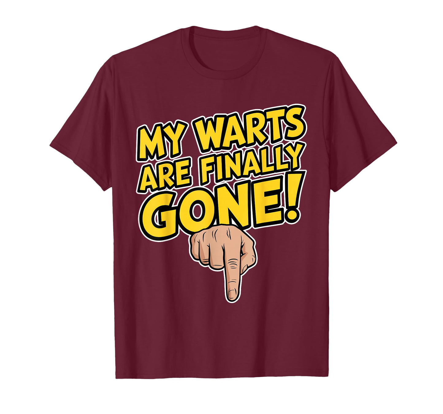 My Warts Are Finally Gone - Embarrassing and Funny Gag T-Shirt