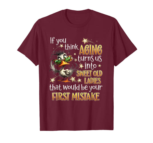 If You Think Aging Turns Us Into Sweet Old Ladies Funny Duck T-Shirt