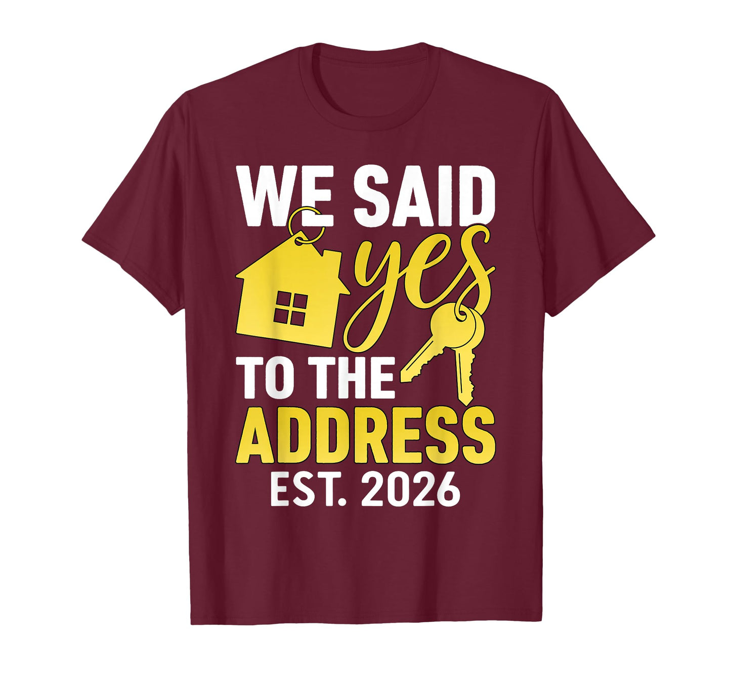 We Said Yes to The Address 2026 Real Estate Housewarming T-Shirt
