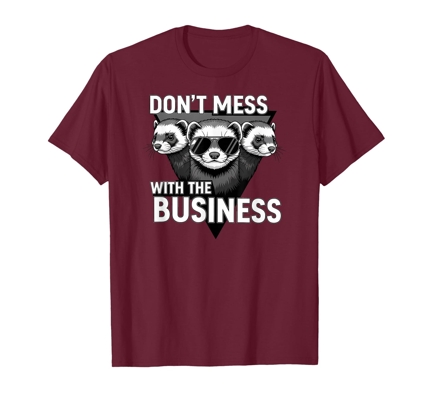 Don't Mess with The Business Funny Ferret Group Pun T-Shirt