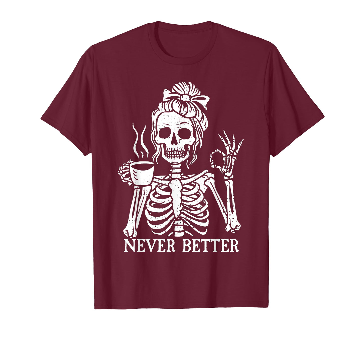 Messy Bun Drinking Coffee For Women Never Better Skeleton T-Shirt