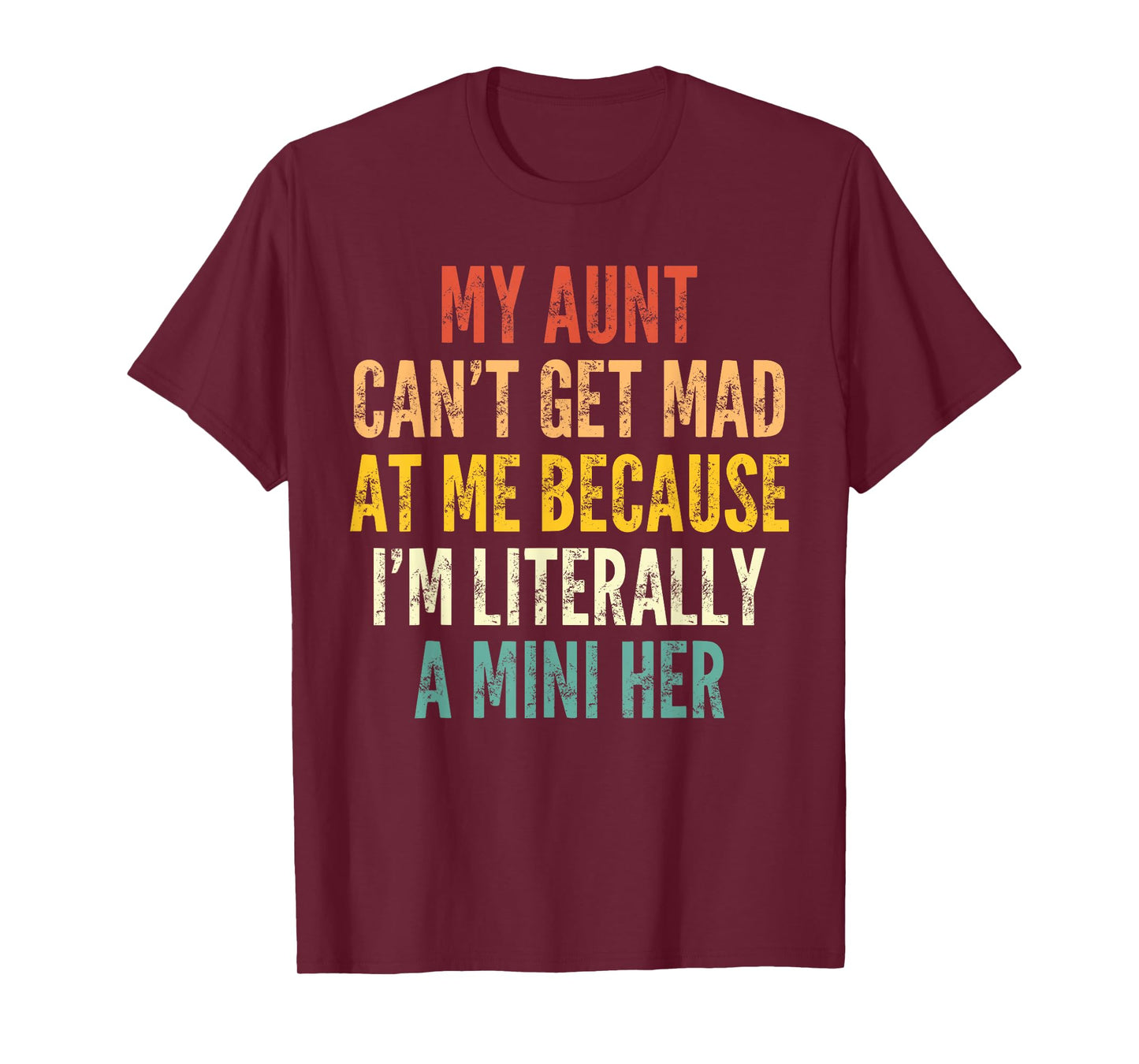 My Aunt Can't Get Mad at Me Because I'm Literally A Mini Her T-Shirt