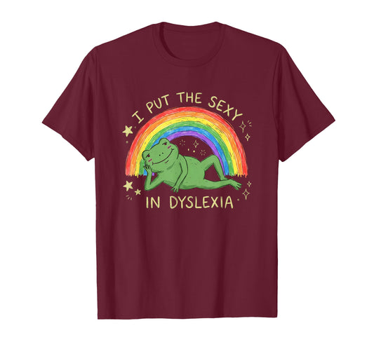 I Put The Sexy in Dyslexia Funny Frog Rainbow Neurodiversity T-Shirt