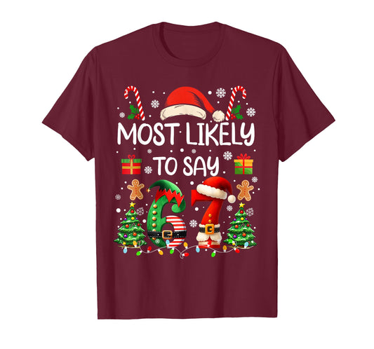 Most Likely to Say 67 Six Seven Funny 67 Christmas Meme T-Shirt