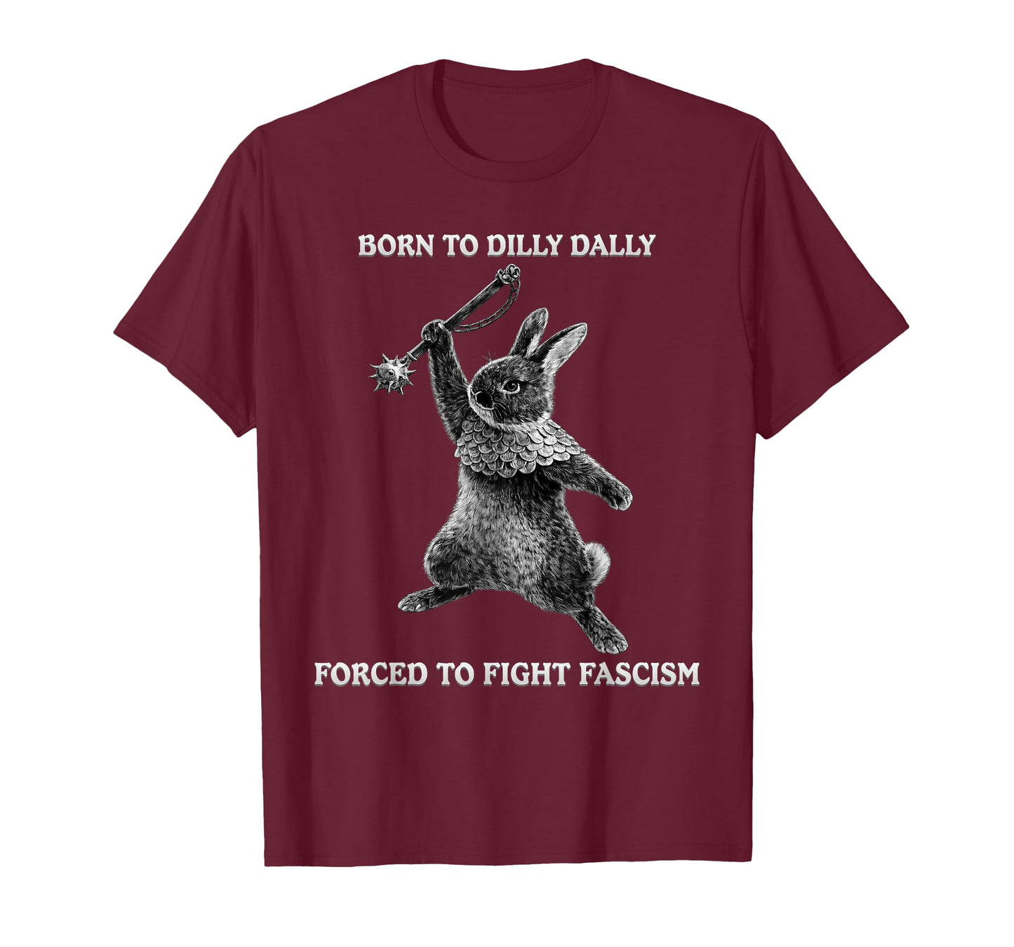Funny Born to Dilly Dally, Forced to Fight Fascism Bunny T-Shirt