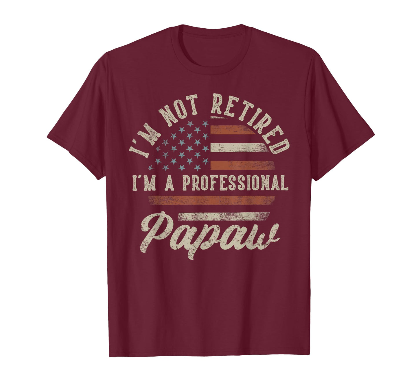 I'm Not Retired I'm A Professional Papaw Funny Retirement T-Shirt