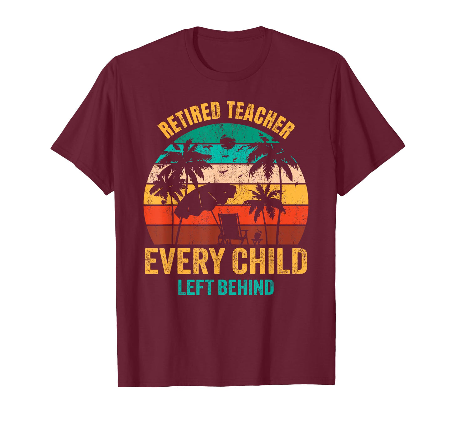 Retired Teacher Every Child Left Behind T-Shirt