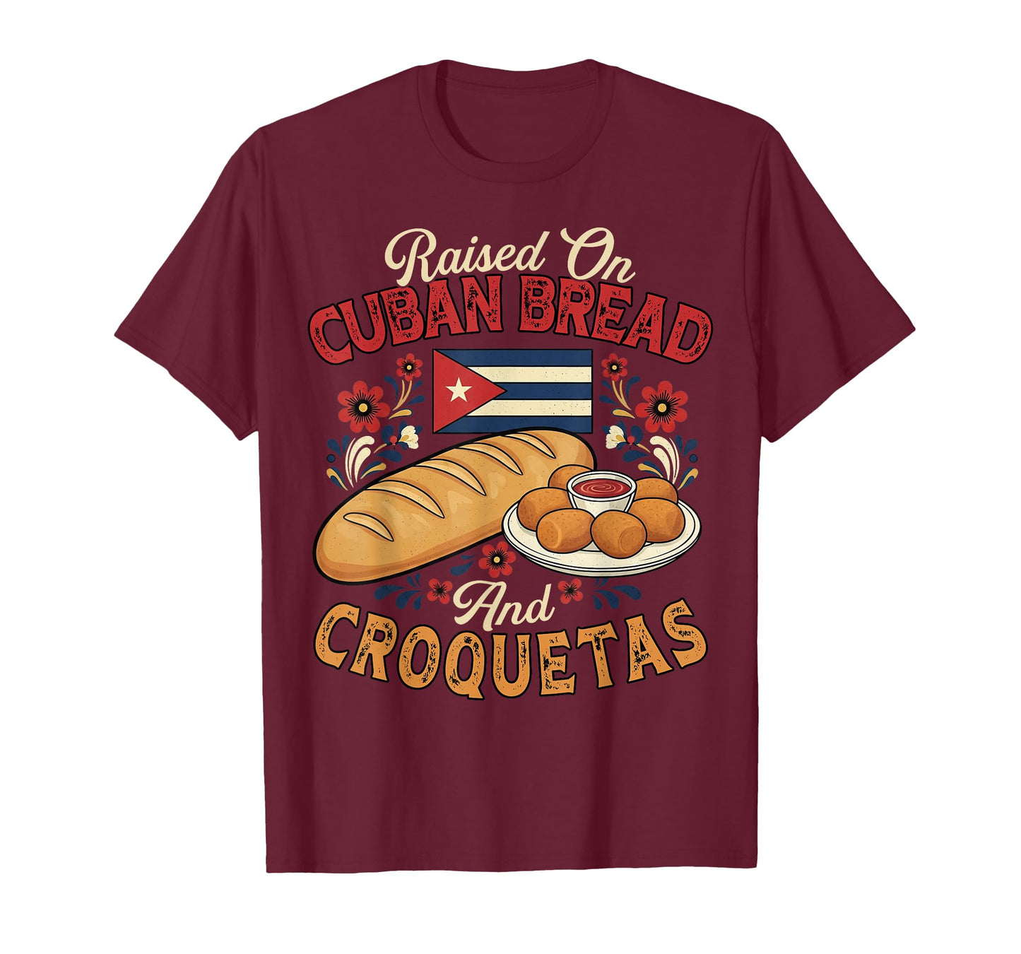 Raised On Cuban Bread and Croquetas Cuban Foodie Bread Lover T-Shirt