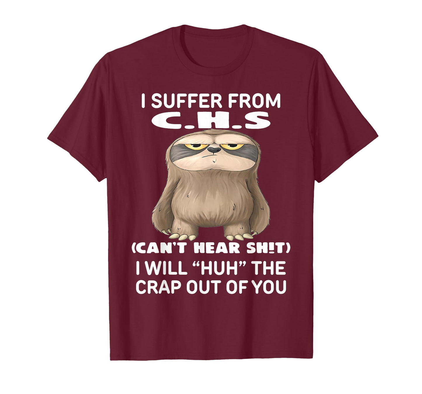 Sloth I Suffer from C.H.S I Will Huh The Crap Out of You T-Shirt