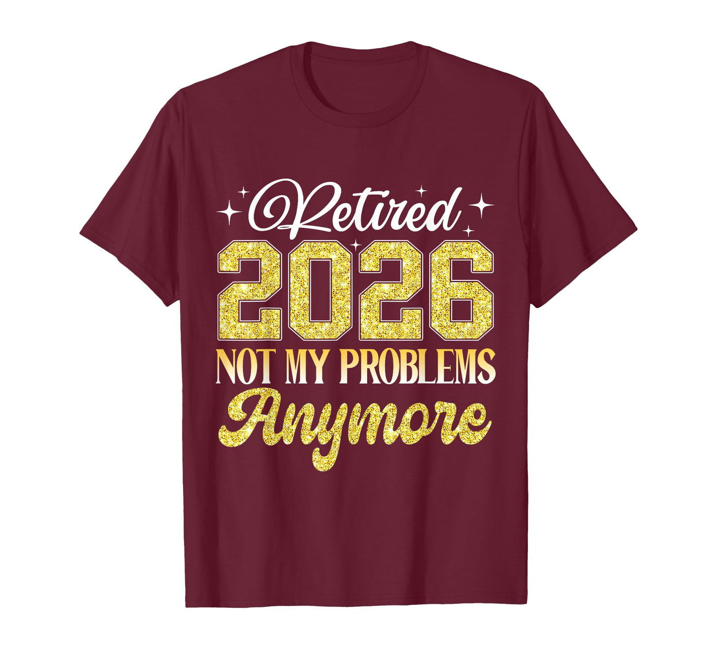Retired 2026 Not My Problem Anymore Retirement Women Teacher T-Shirt