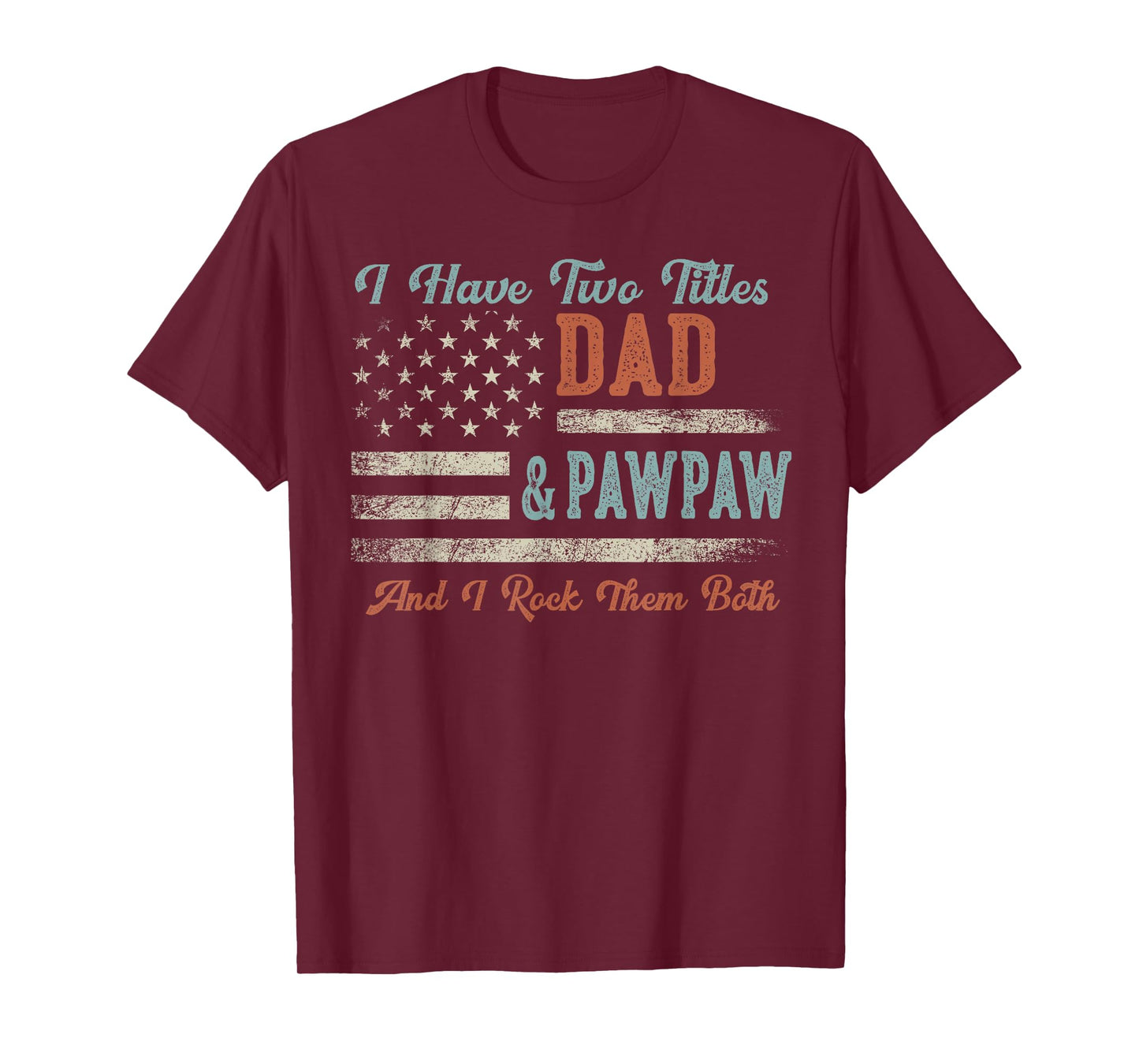 I Have Two Titles Dad & Pawpaw I Rock Them Both - Pawpaw T-Shirt