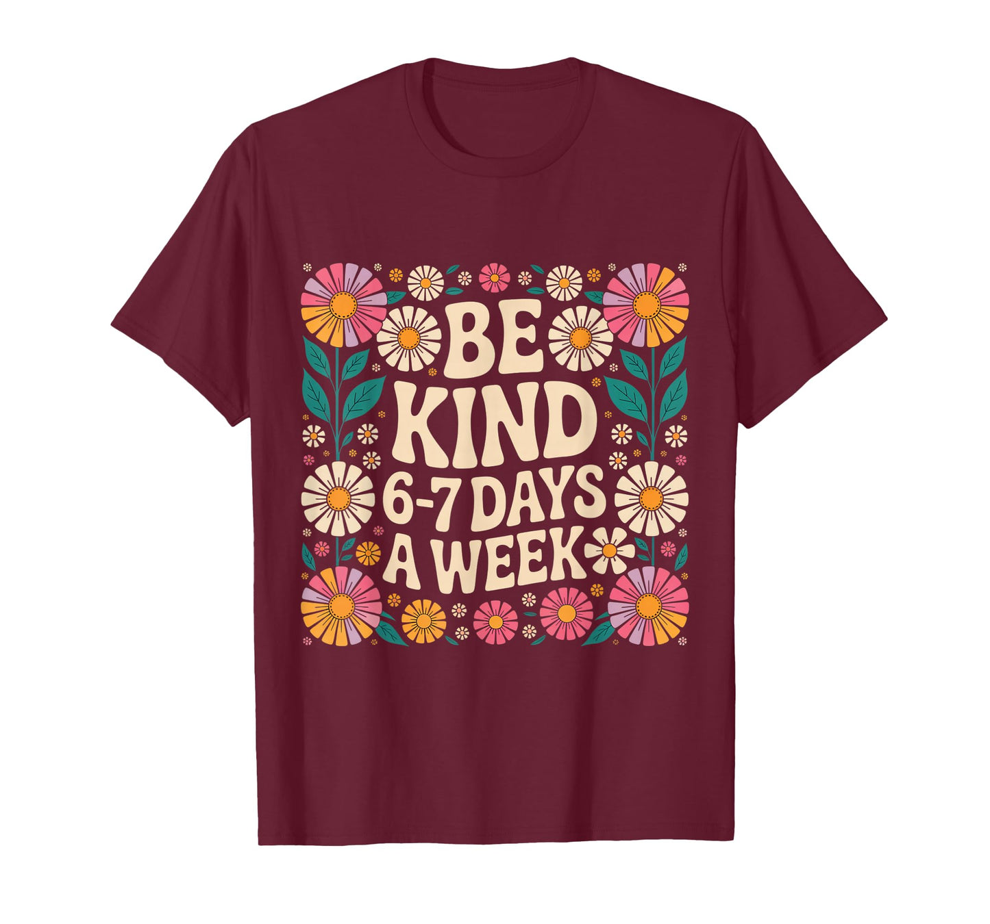 Be Kind 6-7 Days A Week T-Shirt