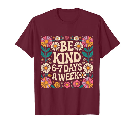 Be Kind 6-7 Days A Week T-Shirt