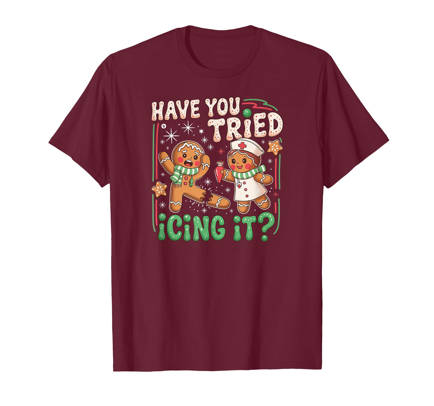 Gingerbread Have You Tried Icing It Christmas Nurse T-Shirt
