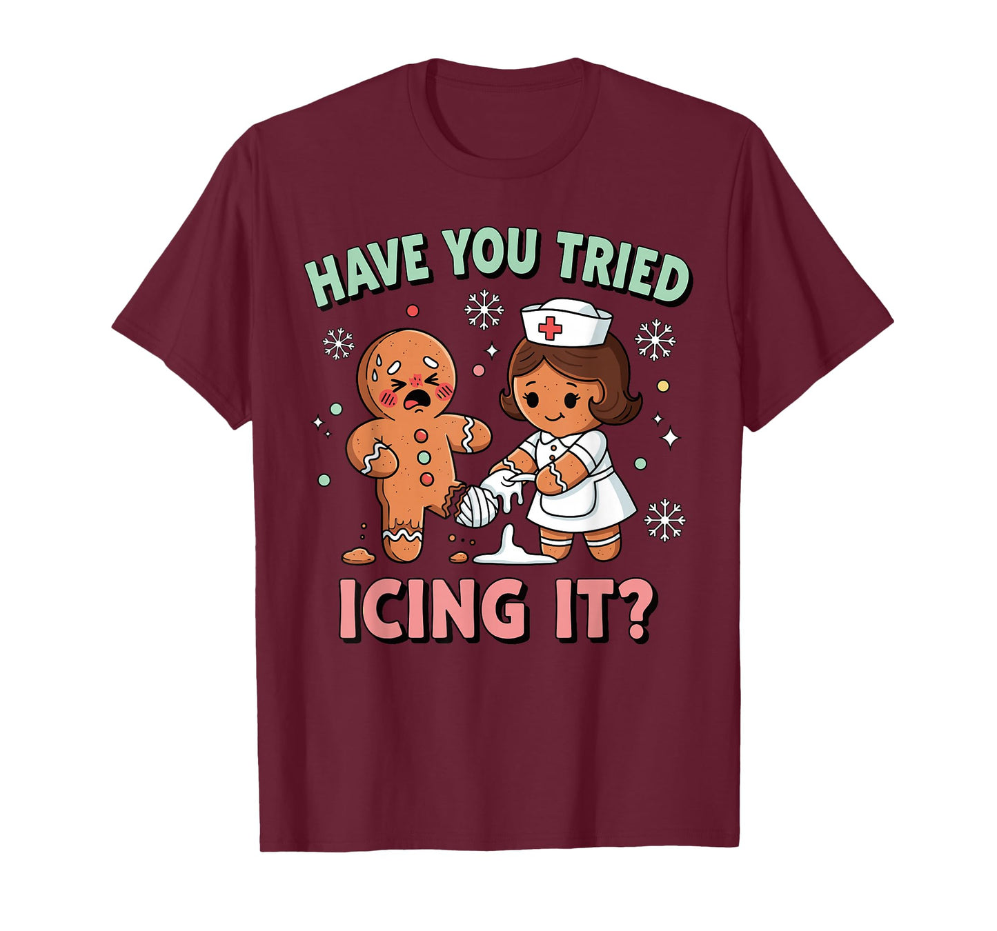 Have You Tried Icing It Gingerbread Funny Christmas Nurse T-Shirt