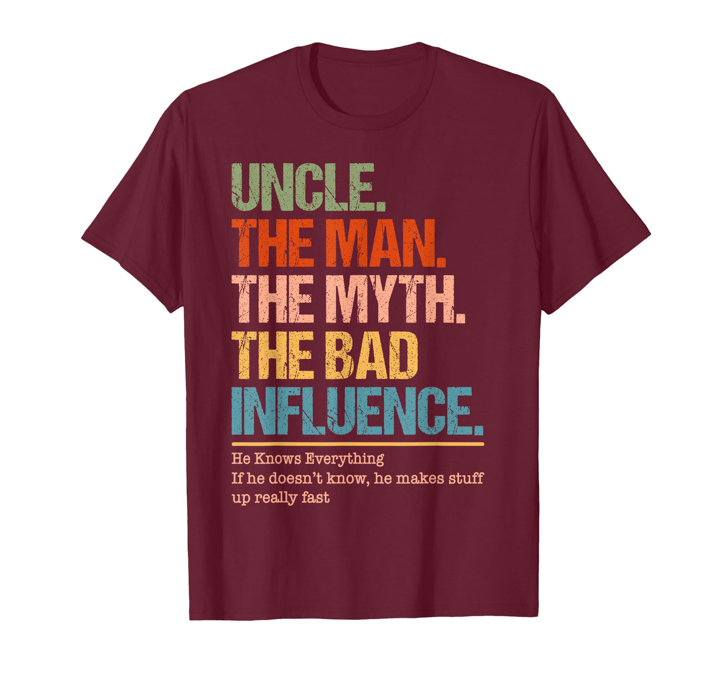 Uncle The Man The Myth The Bad Influence He Knows Everything T-Shirt