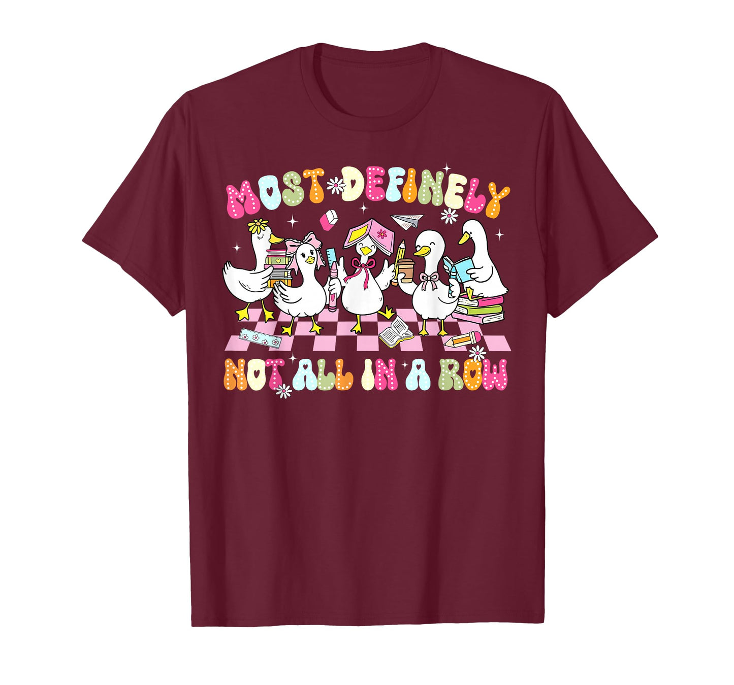 Funny Silly Goose Most Definitely Not All in A Row Teacher T-Shirt