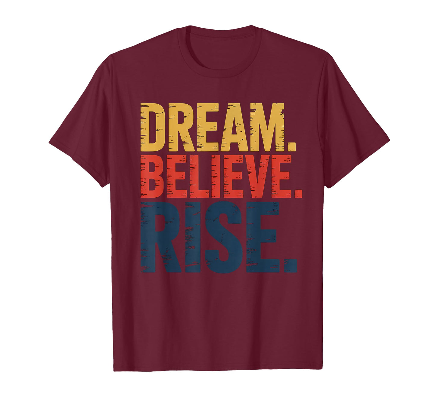 Dream Believe Rise MLK Inspiration Quote T-Shirt