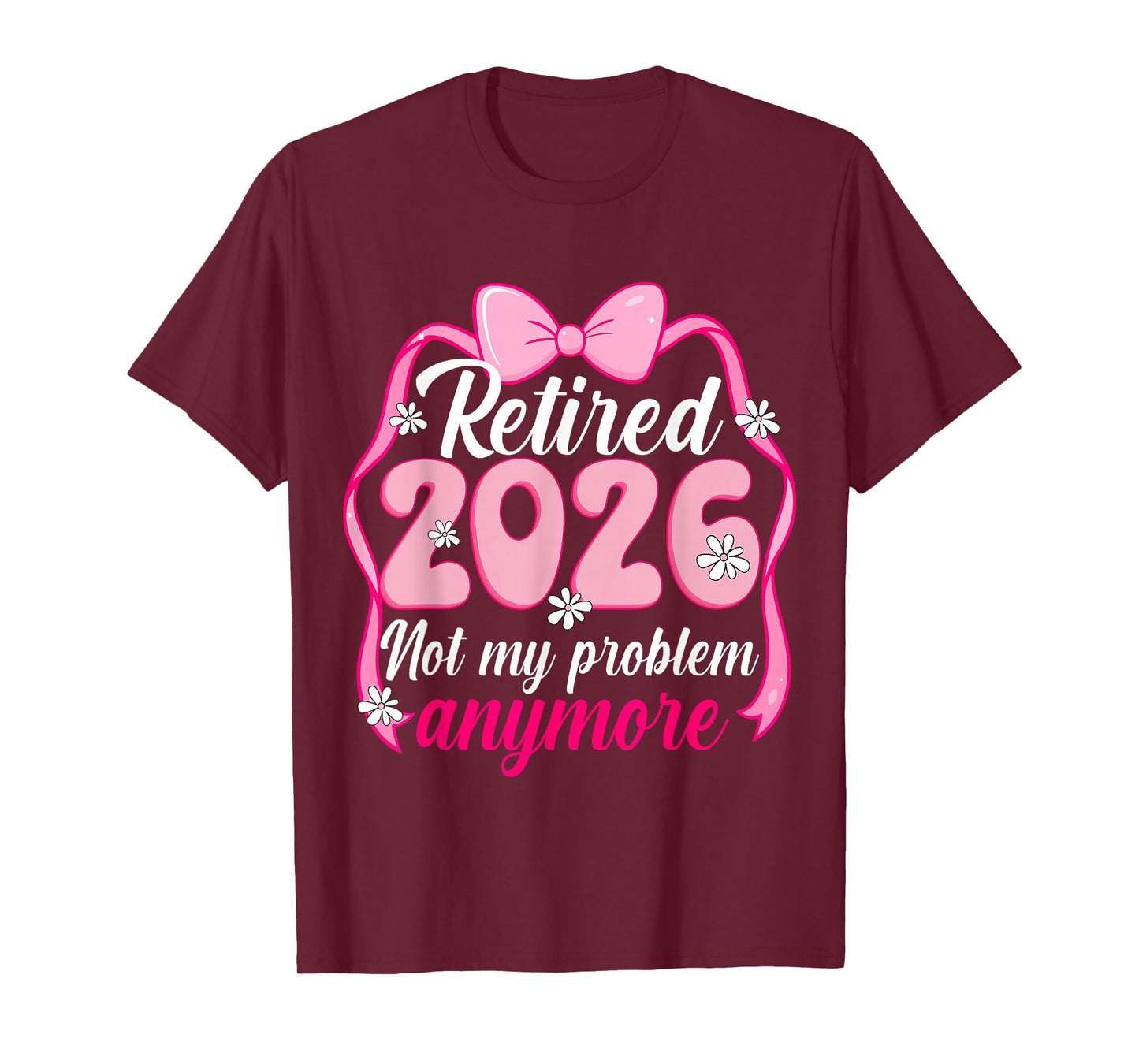 Retired 2026 Not My Problem Anymore Retirement Bow Mom Women T-Shirt