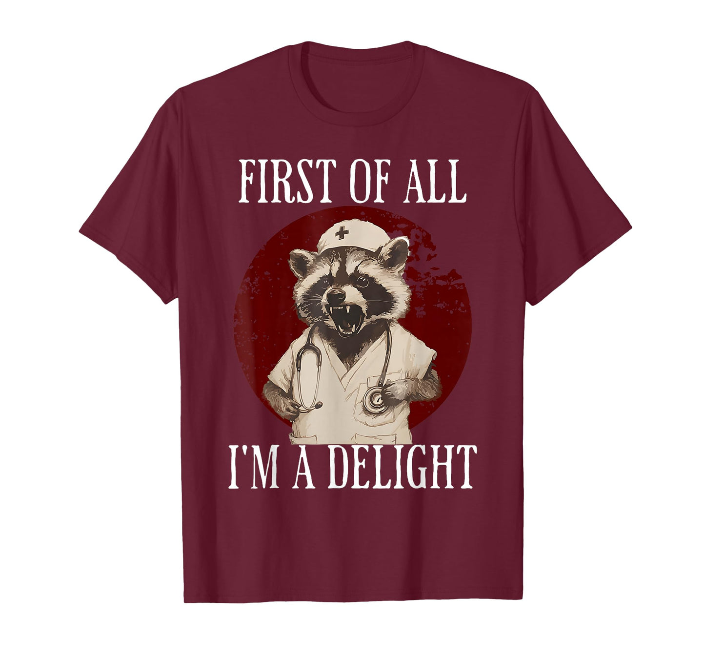 First Of All I'm A Delight Raccoon Nurse Funny Raccoon T-Shirt