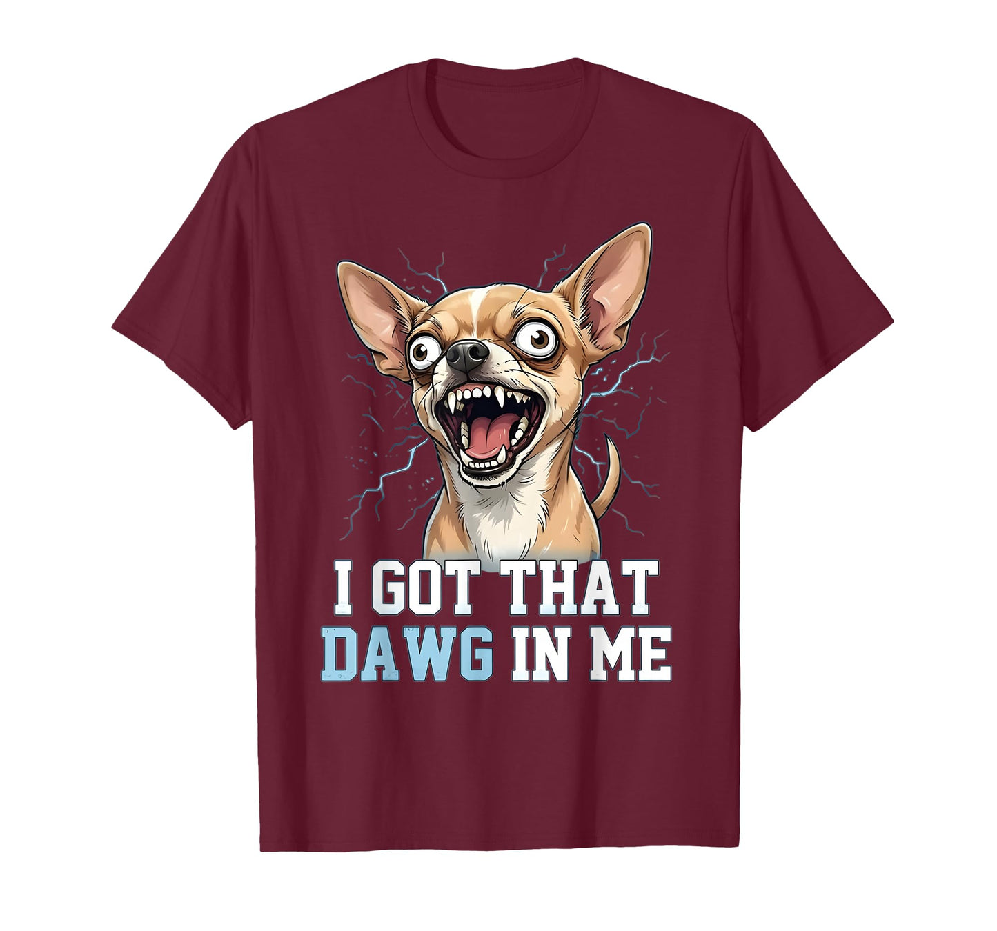 Funny Chihuahua Meme Crazy Dog Face I Got That Dawg in Me T-Shirt