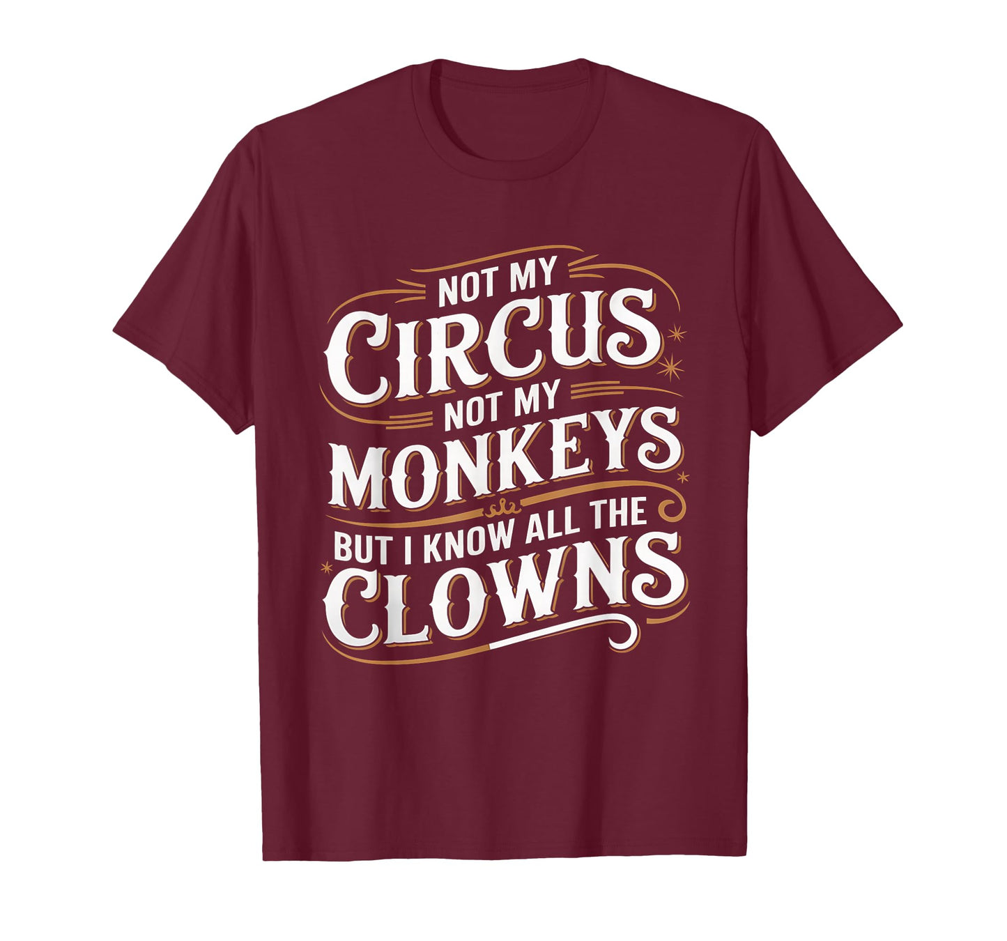 Not My Circus Not My Monkeys But I Know All The Clowns Funny T-Shirt