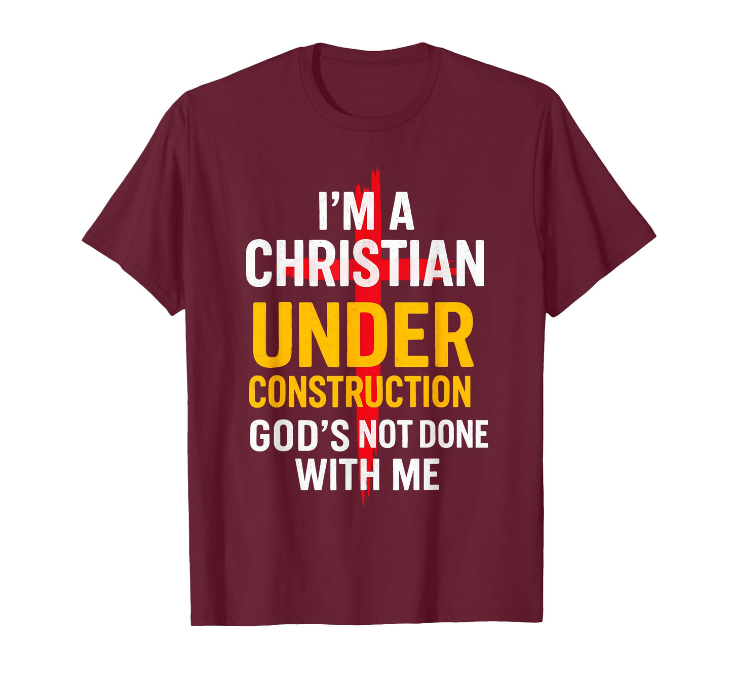 I Am A Christian Under Construction God's Not Done T-Shirt