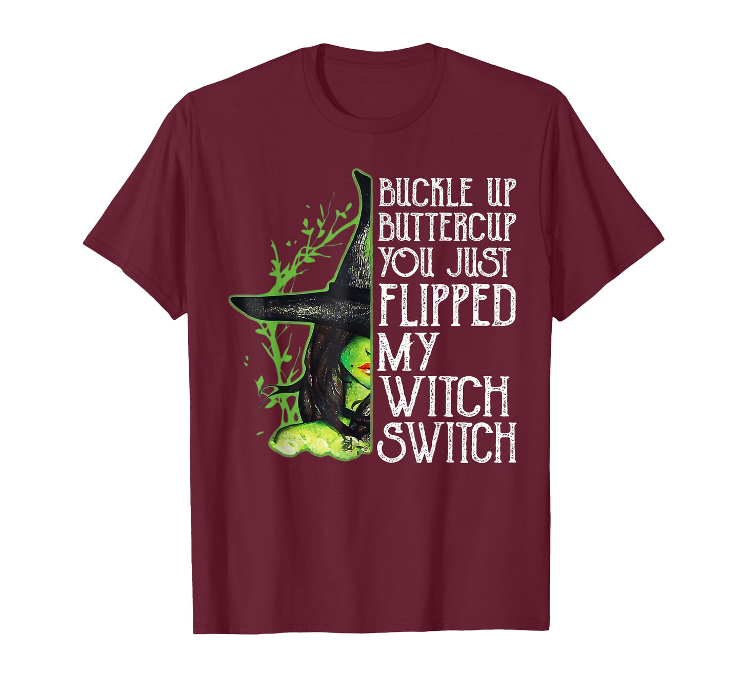 Witch Buckle Up Buttercup You Just Flipped My Witch Switch T-Shirt