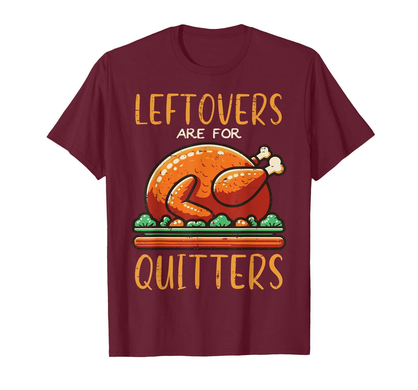 Thanksgiving Leftovers Are For Quitters Funny Men Women Kids T-Shirt