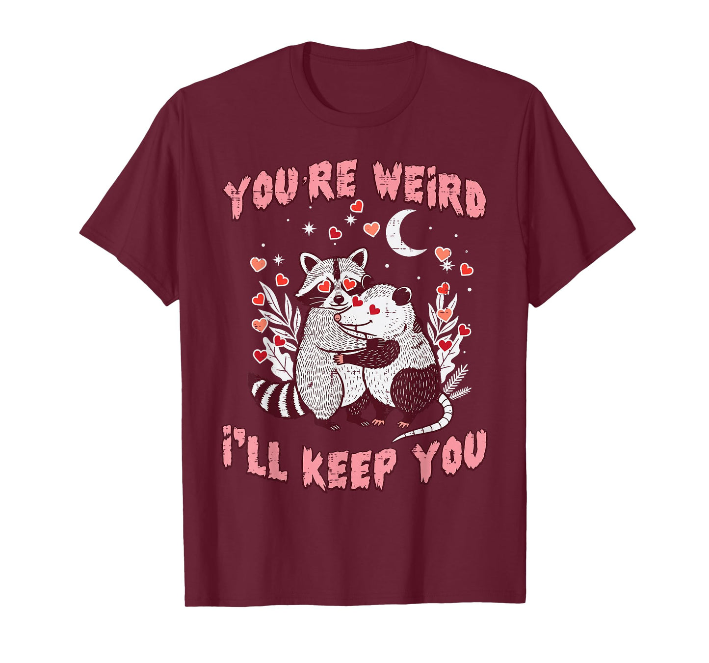 Valentines Day Raccoon Possum Funny Youre Weird Ill Keep You T-Shirt