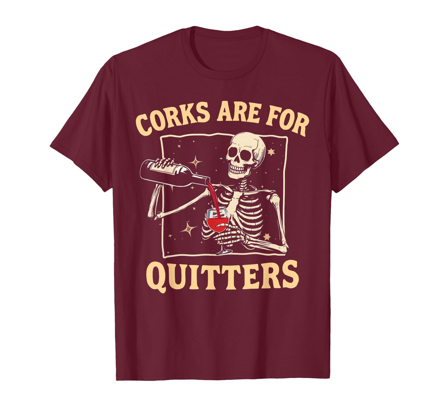 Corks Are For Quitters Skeleton Wine Drinking Team Festival T-Shirt