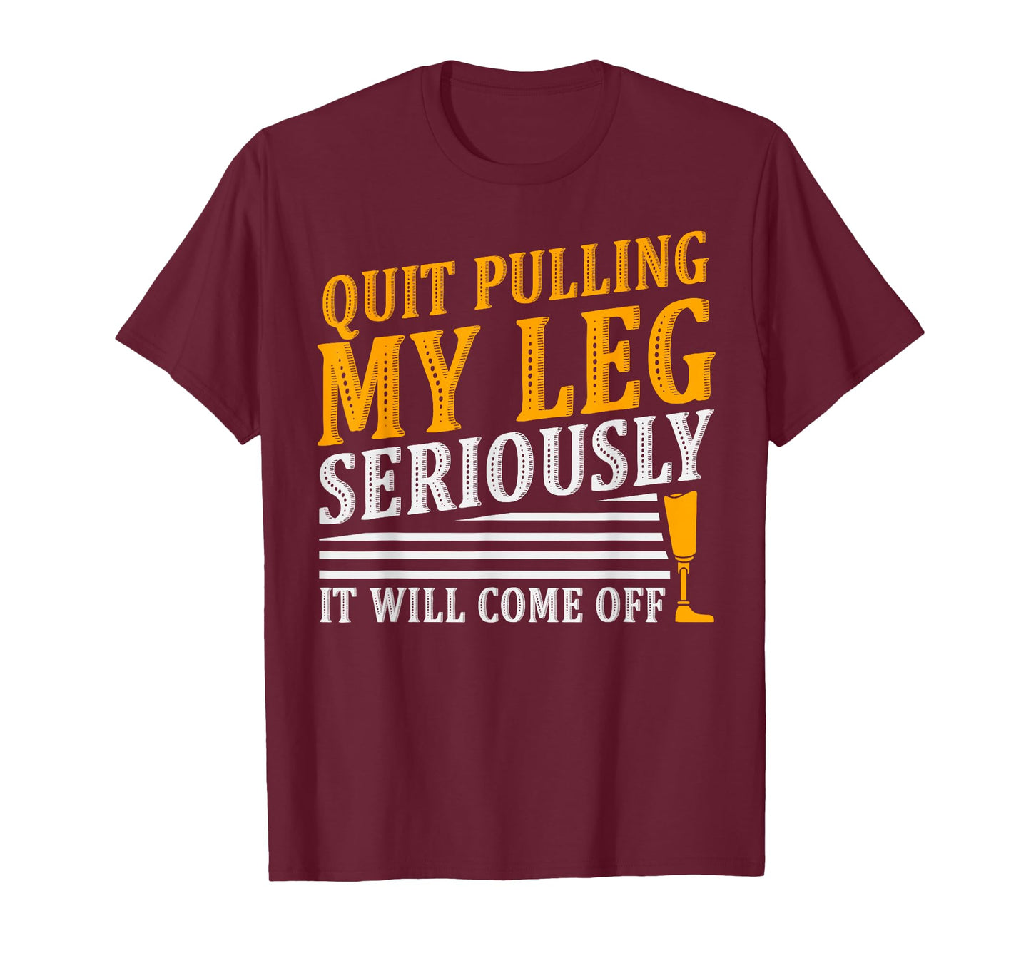 It Will Come Off Amputee Prosthetic Leg Arm T-Shirt