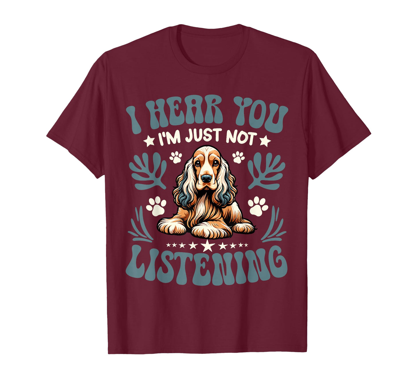 Cocker Spaniel I Hear You I'm Just Not Listening Dog Owner T-Shirt