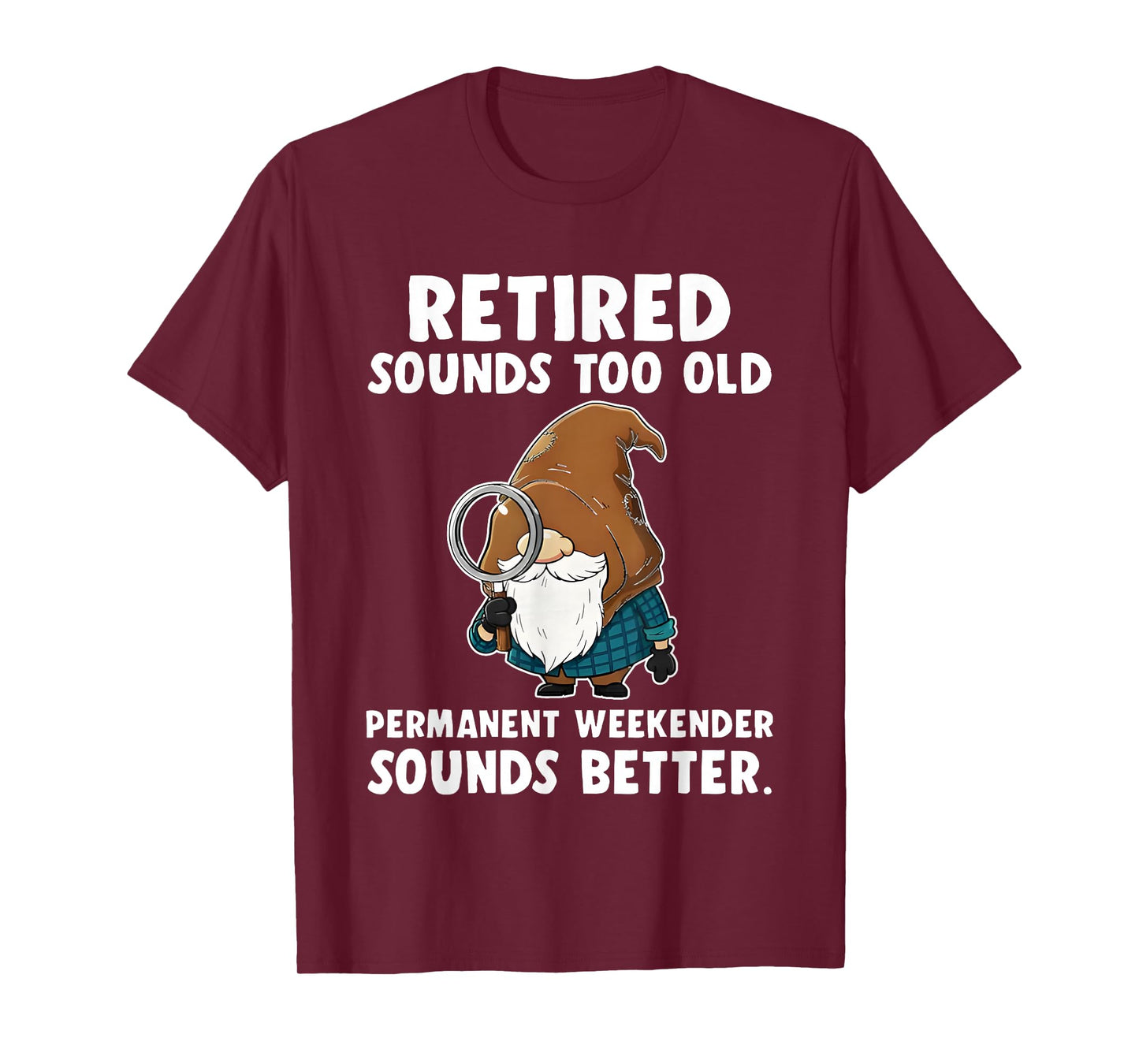 Gnome Retired Sounds Too Old Permanent Weekender Sounds T-Shirt