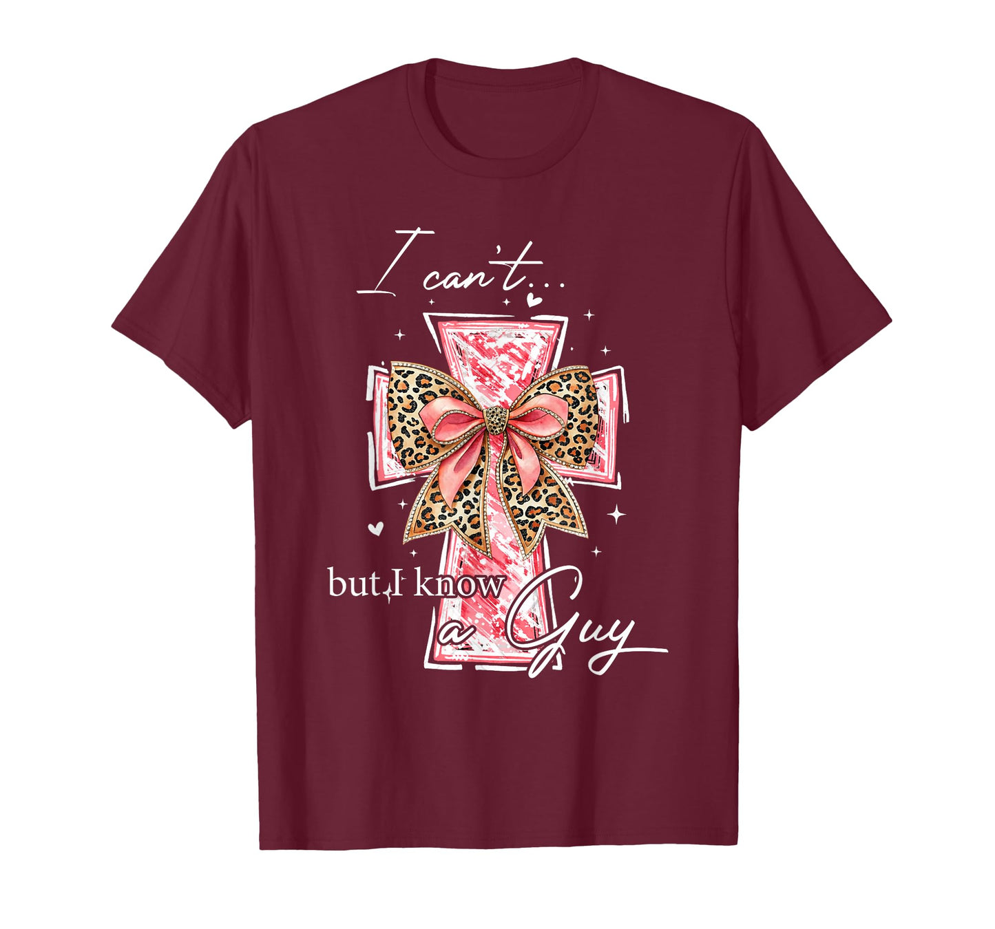 I Can't But I Know A Guy Jesus Cross Funny Christian Cross T-Shirt