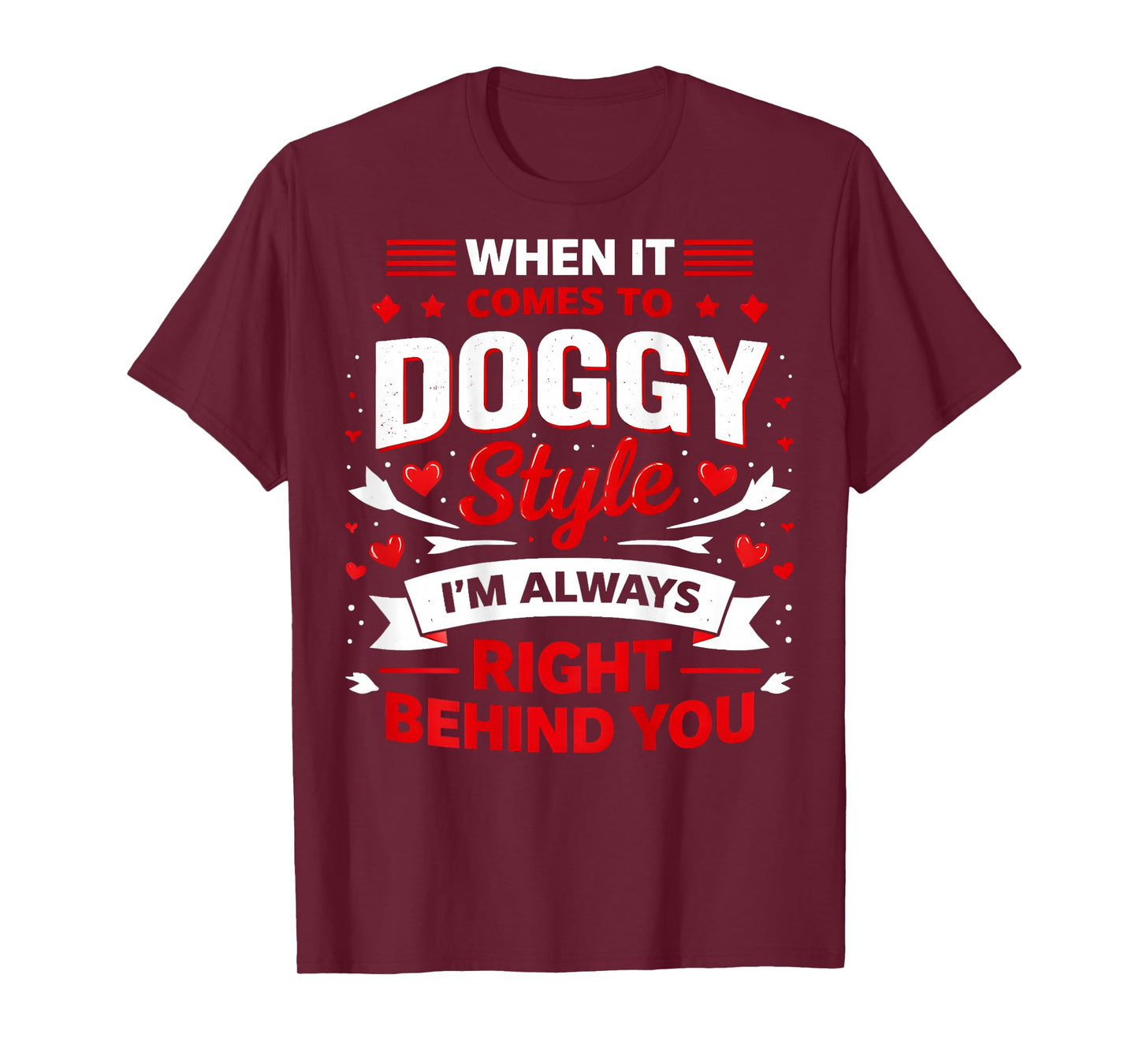 When It Comes to Doggy Style I'm 100 Percent Behind (Back) T-Shirt