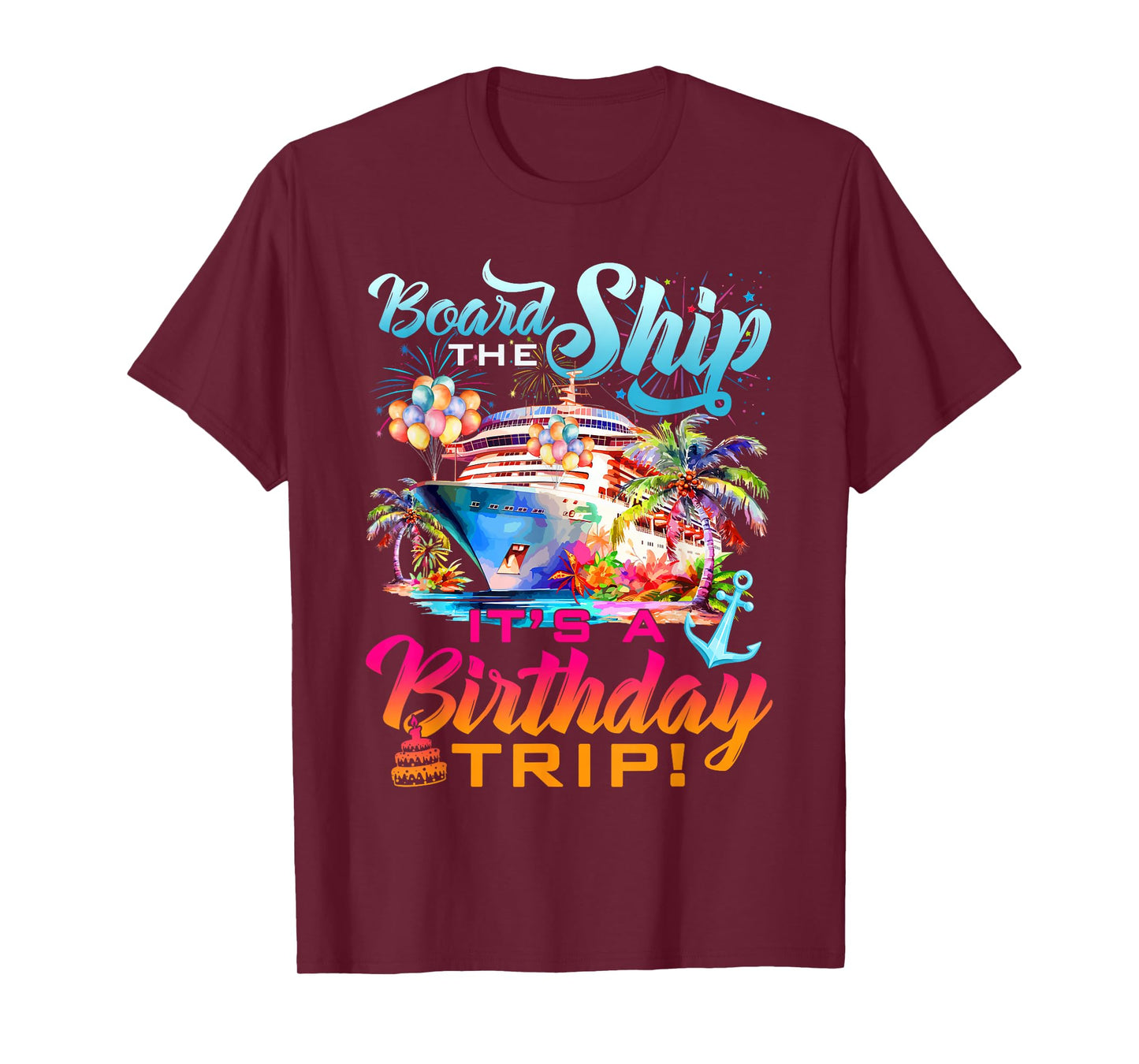 Board The Ship It's A Birthday Trip Cruise Squad Bday Party T-Shirt