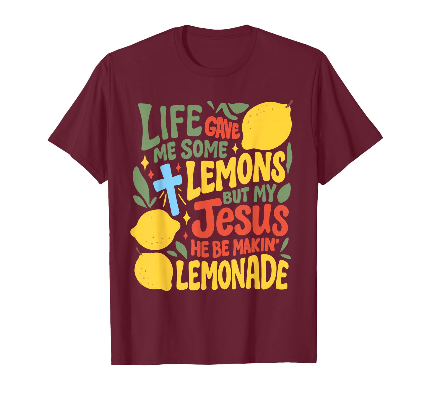 Life Gave Me Some Lemons But My Jesus He Be Makin Lemonade T-Shirt