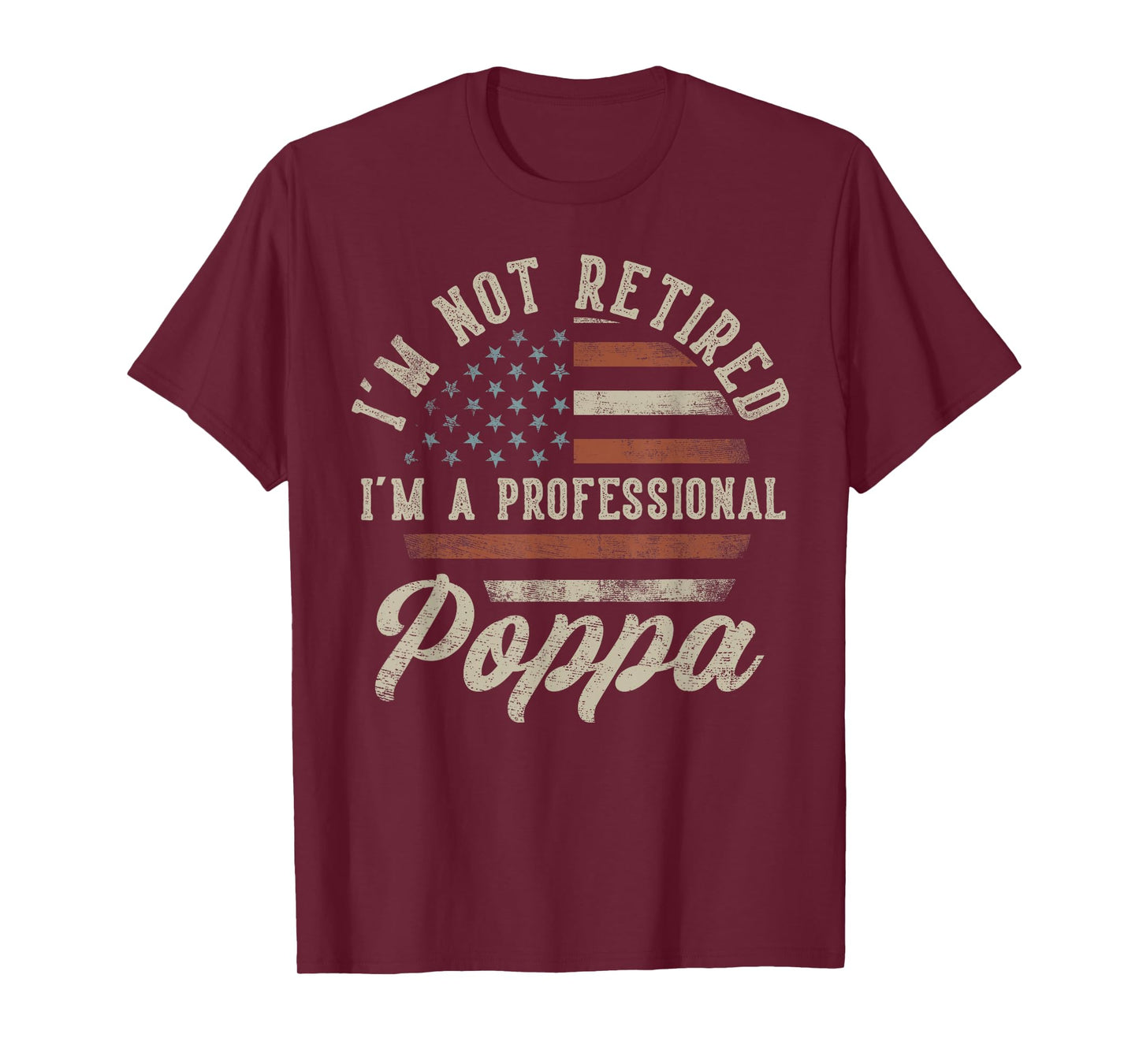 I'm Not Retired I'm A Professional Poppa Funny Retirement T-Shirt