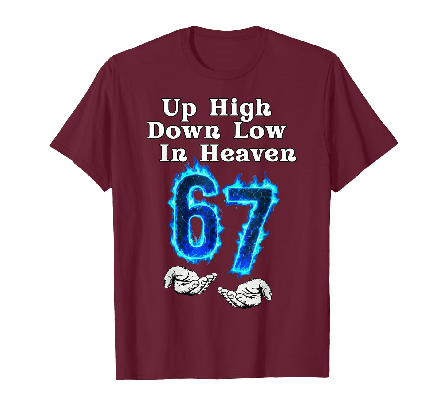 Up High Down Low in Heaven 67 Meme 6 7 Hands Six Seven Funny T-Shirt
