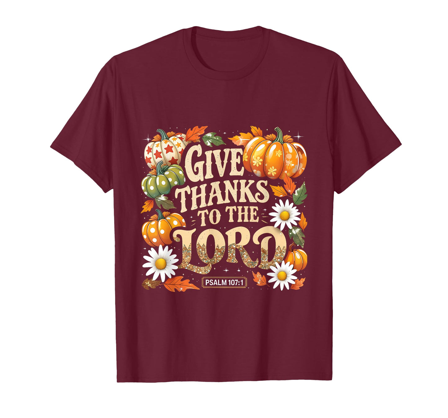 Give Thanks to The Lord Psalm 107:1 Autumn Gift T-Shirt