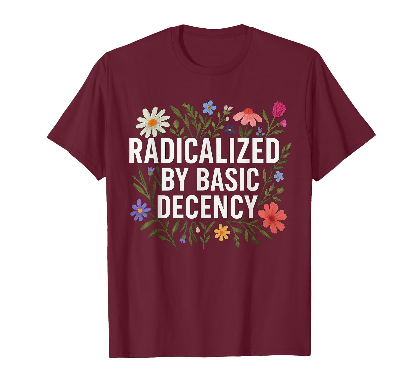 Funny Radicalized By Basic Decency Tee Vintage Floral Womens T-Shirt