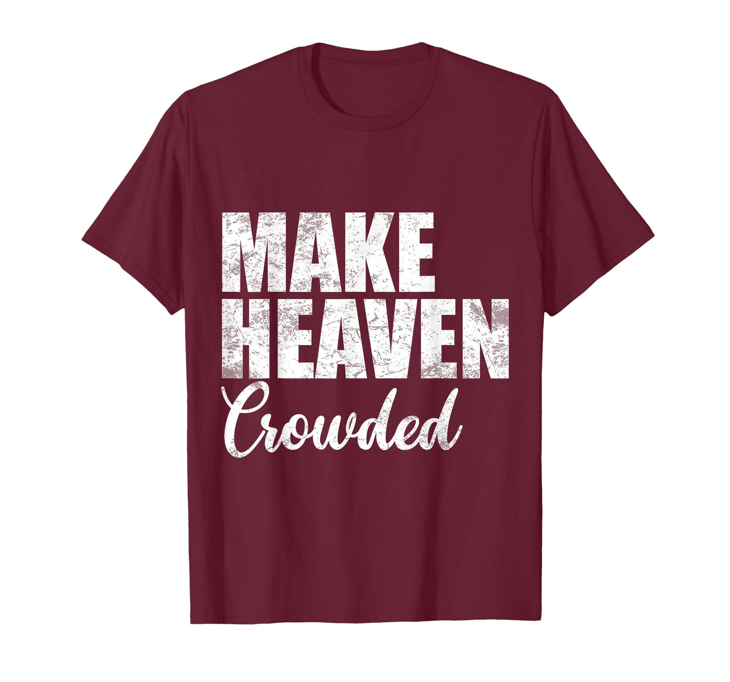 Make Heaven Crowded Christian Faith Bible Verse Men Women T-Shirt